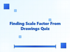 Quiz: Finding the Scale Factor From a Drawing