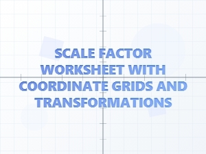 Coordinate Grid Transformations and Scale Factor Worksheet